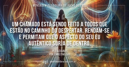 Mensagem Pleiadiana - Artigo de Julho de 2025 - Christine Day