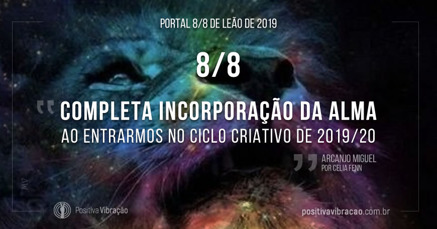 Portal 8/8 de Leão de 2019: Completa Incorporação da Alma ao entrarmos no Ciclo Criativo de 2019/20, Mensagem de Arcanjo Miguel, Archangel Michael